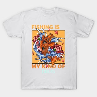 Fishing is my kind of drug T-Shirt